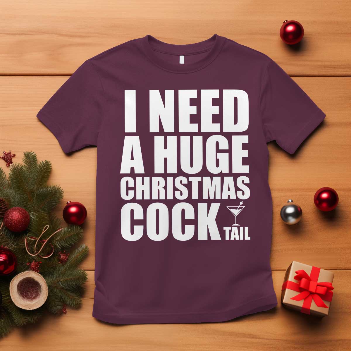 I Need a Huge Christmas COCKtail T Shirt Funny Adult Humor Inappropriate Drinking Gift - Wonder Print Shop