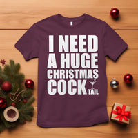 I Need a Huge Christmas COCKtail T Shirt Funny Adult Humor Inappropriate Drinking Gift - Wonder Print Shop