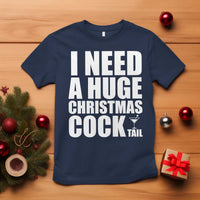 I Need a Huge Christmas COCKtail T Shirt Funny Adult Humor Inappropriate Drinking Gift - Wonder Print Shop