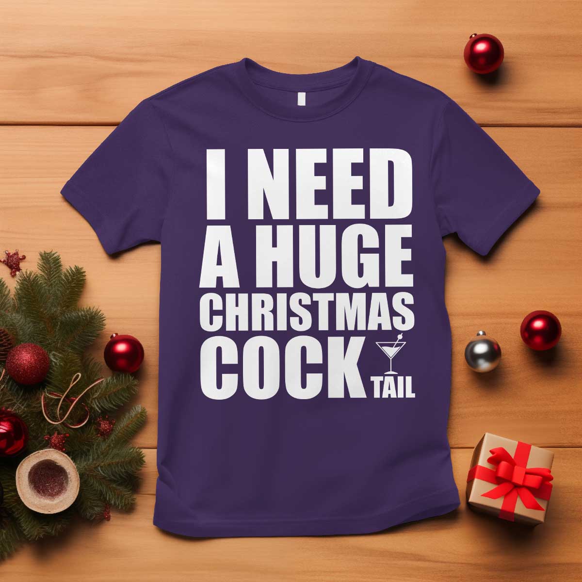 I Need a Huge Christmas COCKtail T Shirt Funny Adult Humor Inappropriate Drinking Gift - Wonder Print Shop