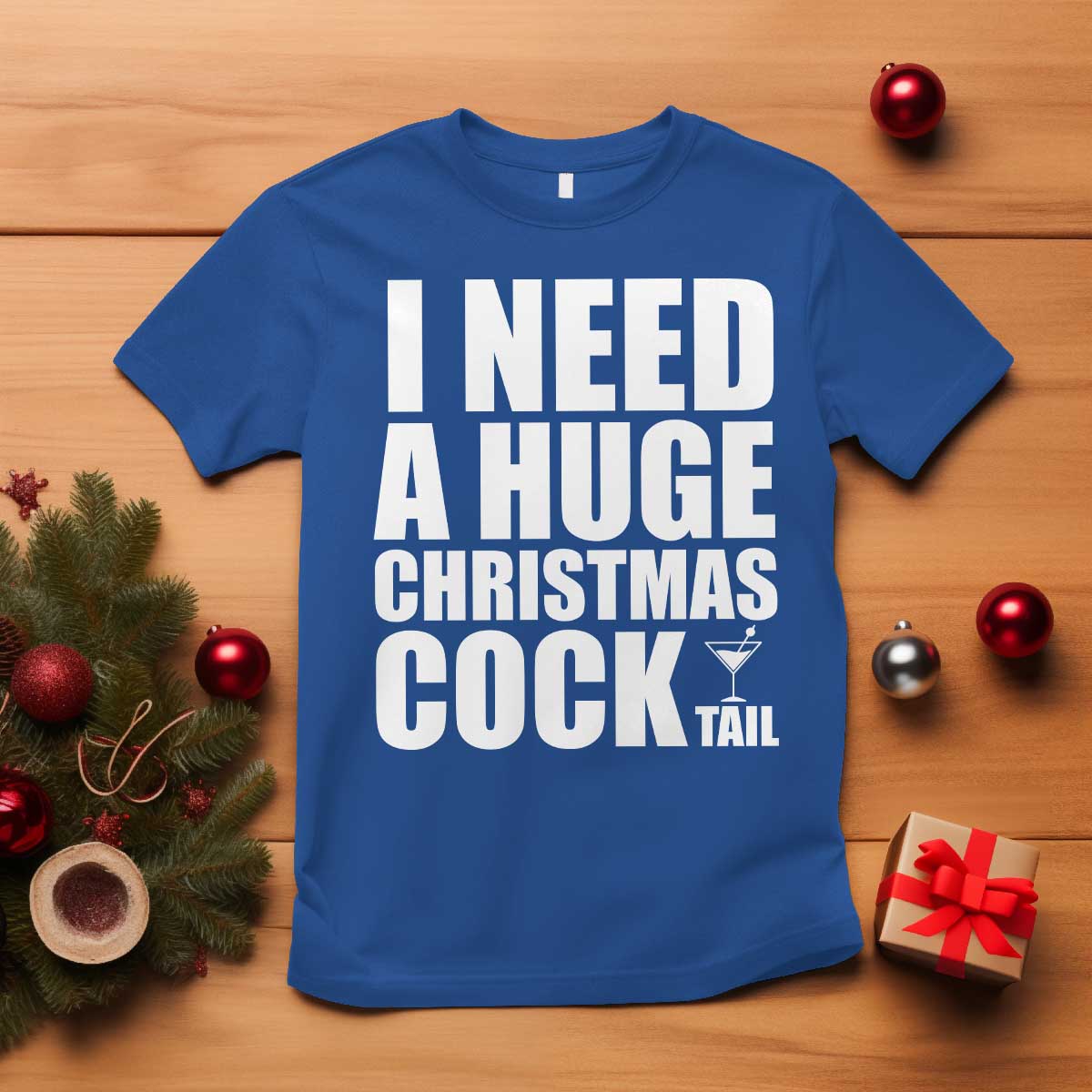 I Need a Huge Christmas COCKtail T Shirt Funny Adult Humor Inappropriate Drinking Gift - Wonder Print Shop