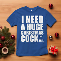 I Need a Huge Christmas COCKtail T Shirt Funny Adult Humor Inappropriate Drinking Gift - Wonder Print Shop