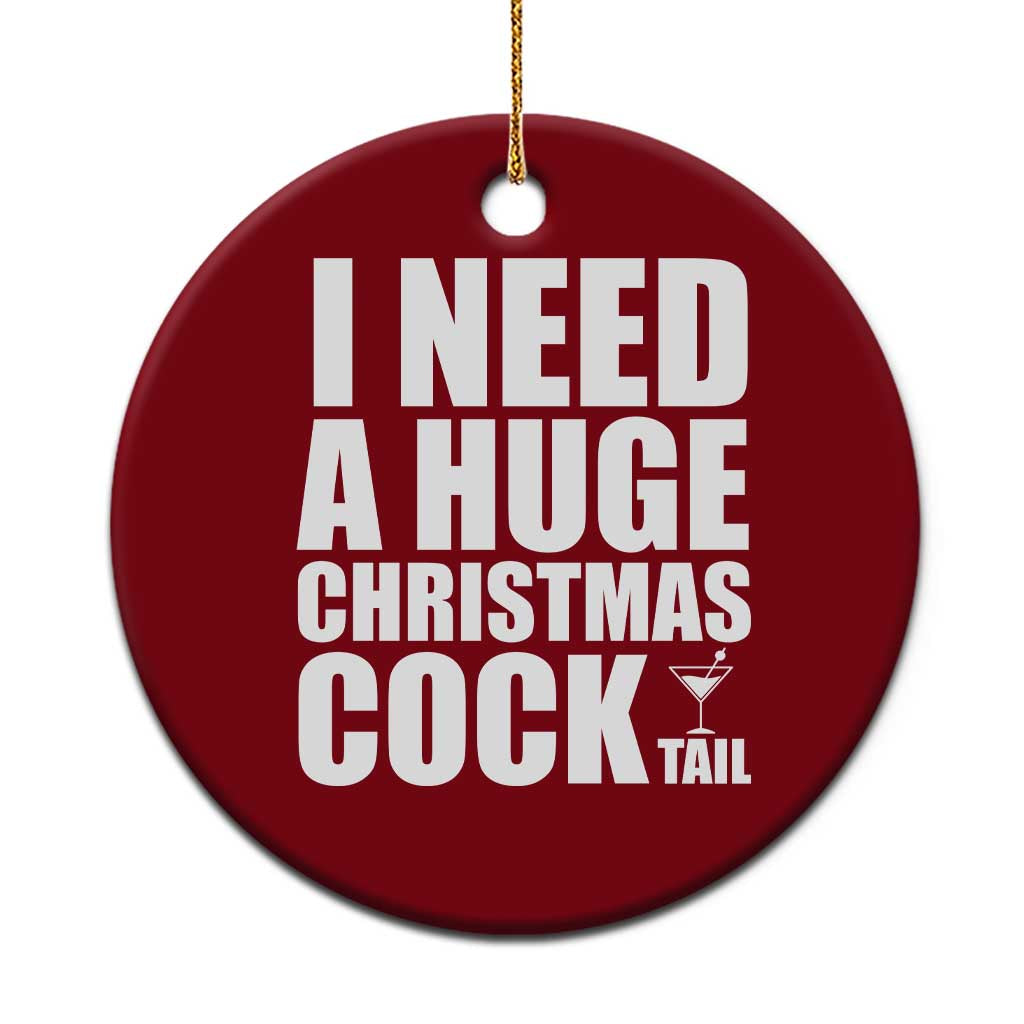 I Need a Huge Christmas COCKtail Ceramic Ornament Funny Adult Humor Inappropriate Drinking Gift - Wonder Print Shop