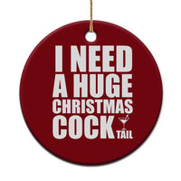 I Need a Huge Christmas COCKtail Ceramic Ornament Funny Adult Humor Inappropriate Drinking Gift - Wonder Print Shop