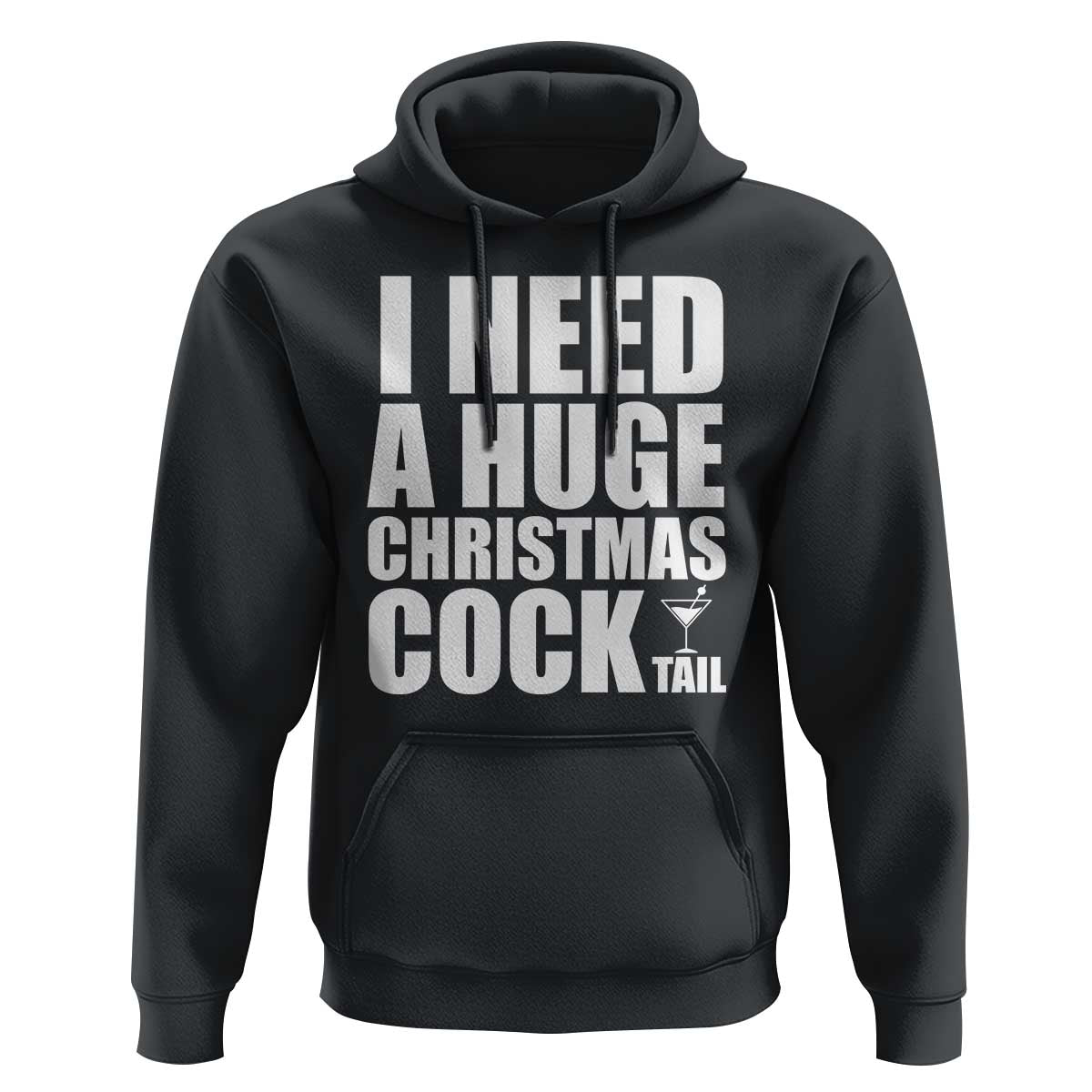 I Need a Huge Christmas COCKtail Hoodie Funny Adult Humor Inappropriate Drinking Gift - Wonder Print Shop
