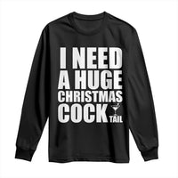 I Need a Huge Christmas COCKtail Long Sleeve Shirt Funny Adult Humor Inappropriate Drinking Gift - Wonder Print Shop