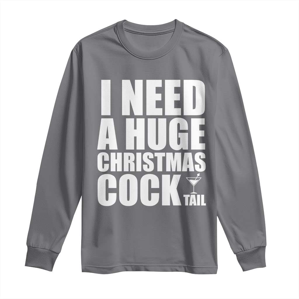I Need a Huge Christmas COCKtail Long Sleeve Shirt Funny Adult Humor Inappropriate Drinking Gift - Wonder Print Shop