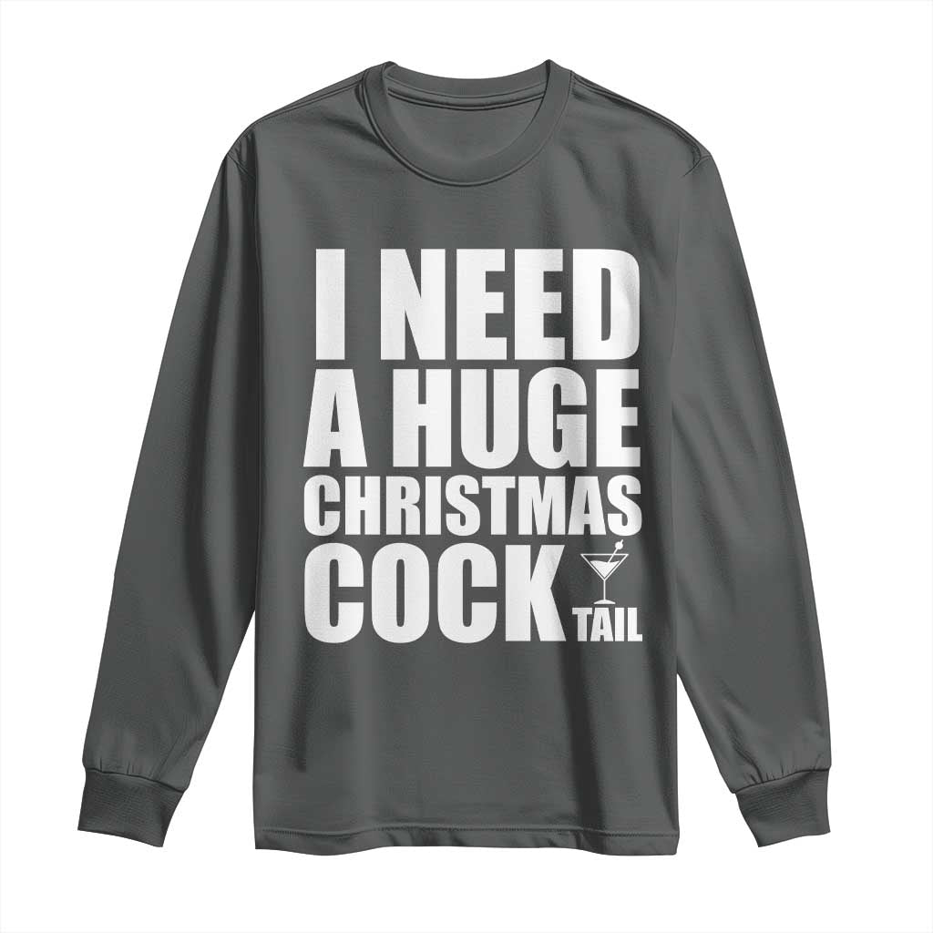 I Need a Huge Christmas COCKtail Long Sleeve Shirt Funny Adult Humor Inappropriate Drinking Gift - Wonder Print Shop
