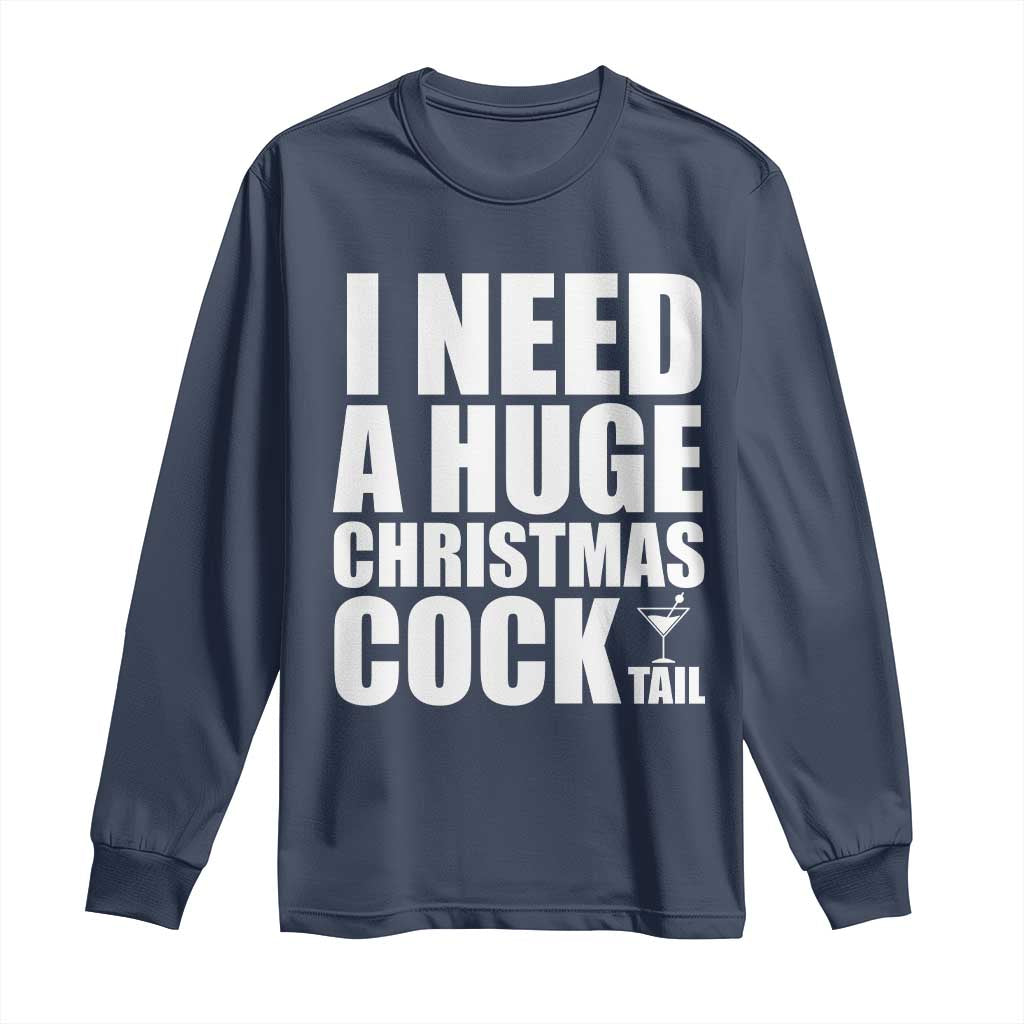 I Need a Huge Christmas COCKtail Long Sleeve Shirt Funny Adult Humor Inappropriate Drinking Gift - Wonder Print Shop