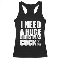 I Need a Huge Christmas COCKtail Racerback Tank Top Funny Adult Humor Inappropriate Drinking Gift - Wonder Print Shop