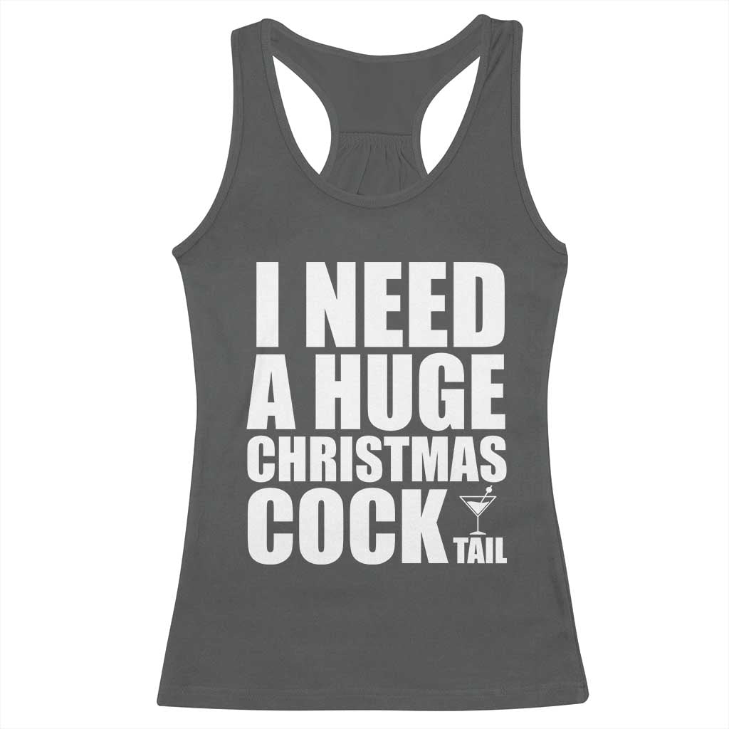 I Need a Huge Christmas COCKtail Racerback Tank Top Funny Adult Humor Inappropriate Drinking Gift - Wonder Print Shop