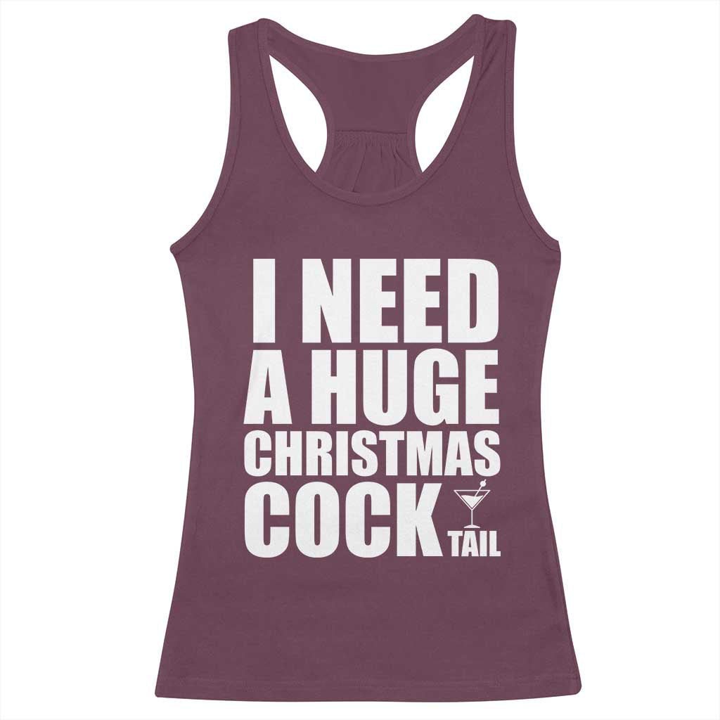 I Need a Huge Christmas COCKtail Racerback Tank Top Funny Adult Humor Inappropriate Drinking Gift - Wonder Print Shop