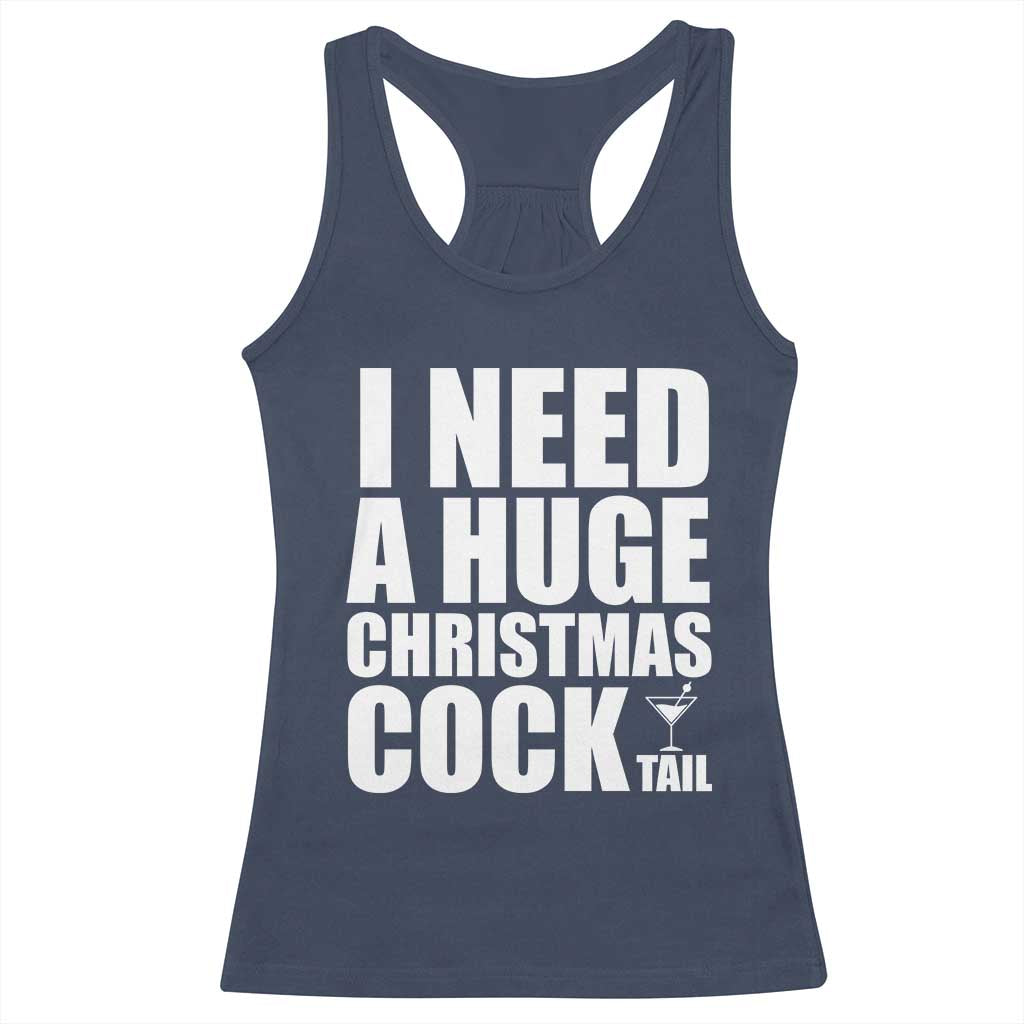 I Need a Huge Christmas COCKtail Racerback Tank Top Funny Adult Humor Inappropriate Drinking Gift - Wonder Print Shop