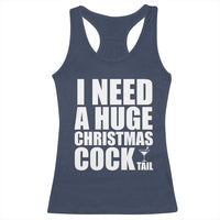 I Need a Huge Christmas COCKtail Racerback Tank Top Funny Adult Humor Inappropriate Drinking Gift - Wonder Print Shop