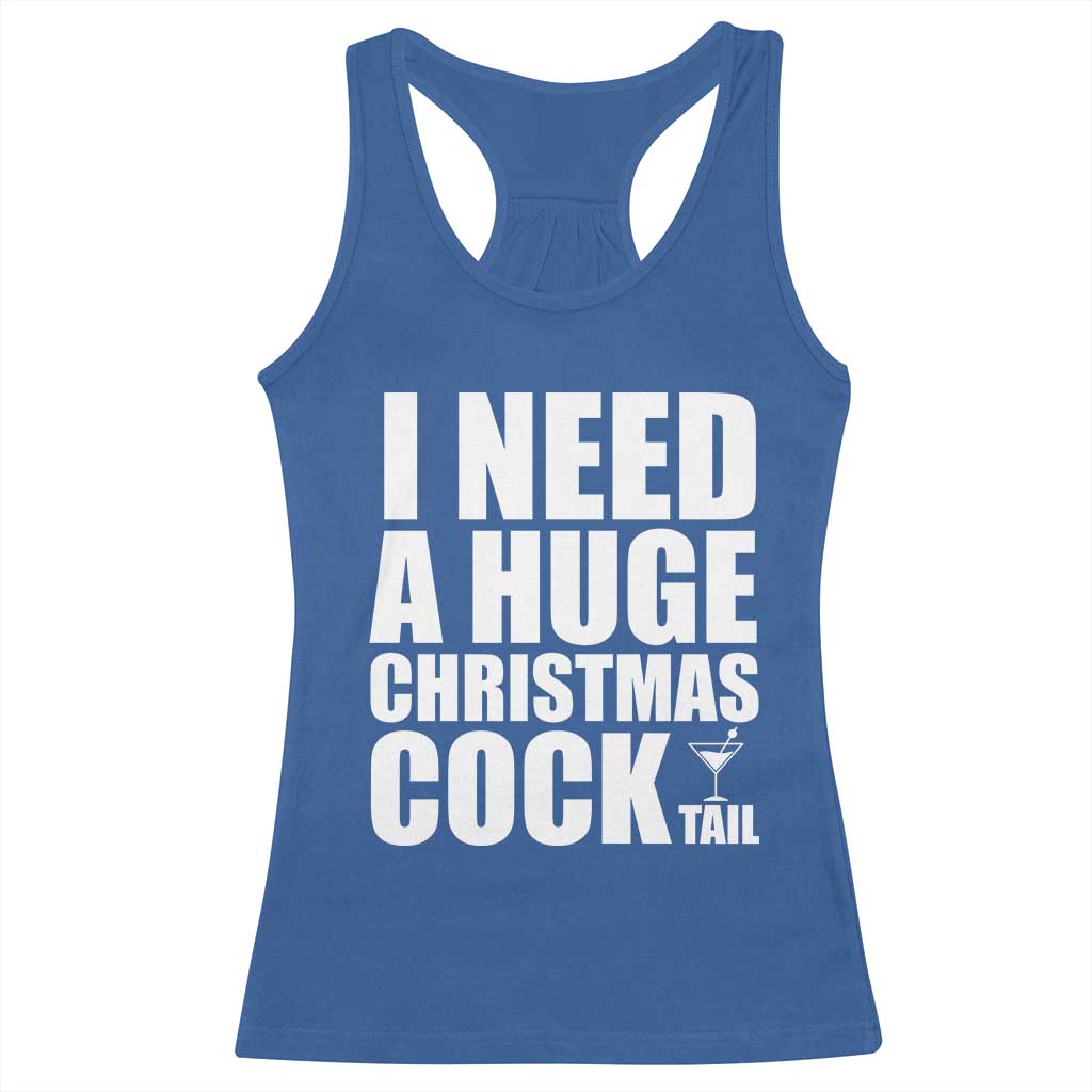 I Need a Huge Christmas COCKtail Racerback Tank Top Funny Adult Humor Inappropriate Drinking Gift - Wonder Print Shop
