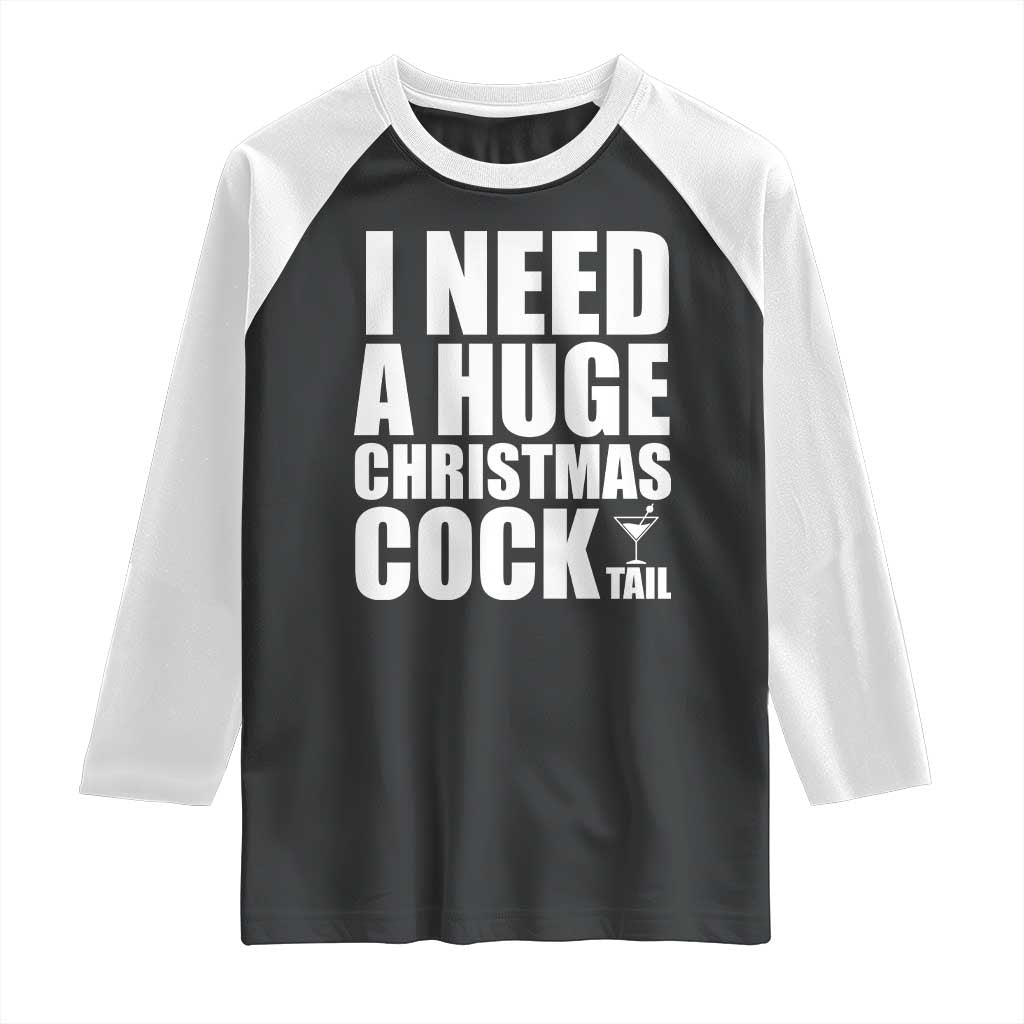 I Need a Huge Christmas COCKtail Raglan Shirt Funny Adult Humor Inappropriate Drinking Gift - undefined