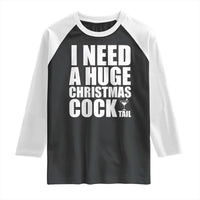 I Need a Huge Christmas COCKtail Raglan Shirt Funny Adult Humor Inappropriate Drinking Gift - undefined