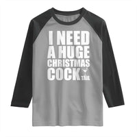 I Need a Huge Christmas COCKtail Raglan Shirt Funny Adult Humor Inappropriate Drinking Gift - undefined