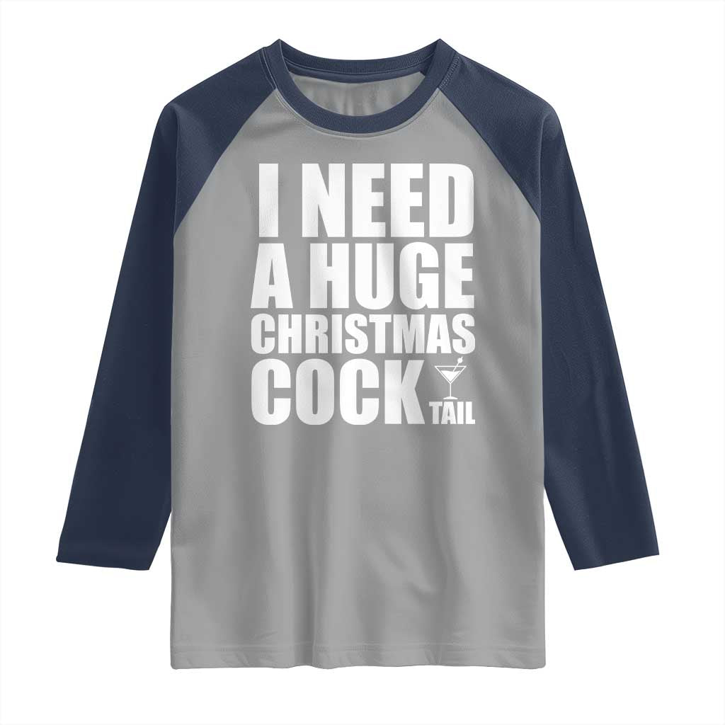 I Need a Huge Christmas COCKtail Raglan Shirt Funny Adult Humor Inappropriate Drinking Gift - undefined