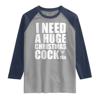 I Need a Huge Christmas COCKtail Raglan Shirt Funny Adult Humor Inappropriate Drinking Gift - undefined