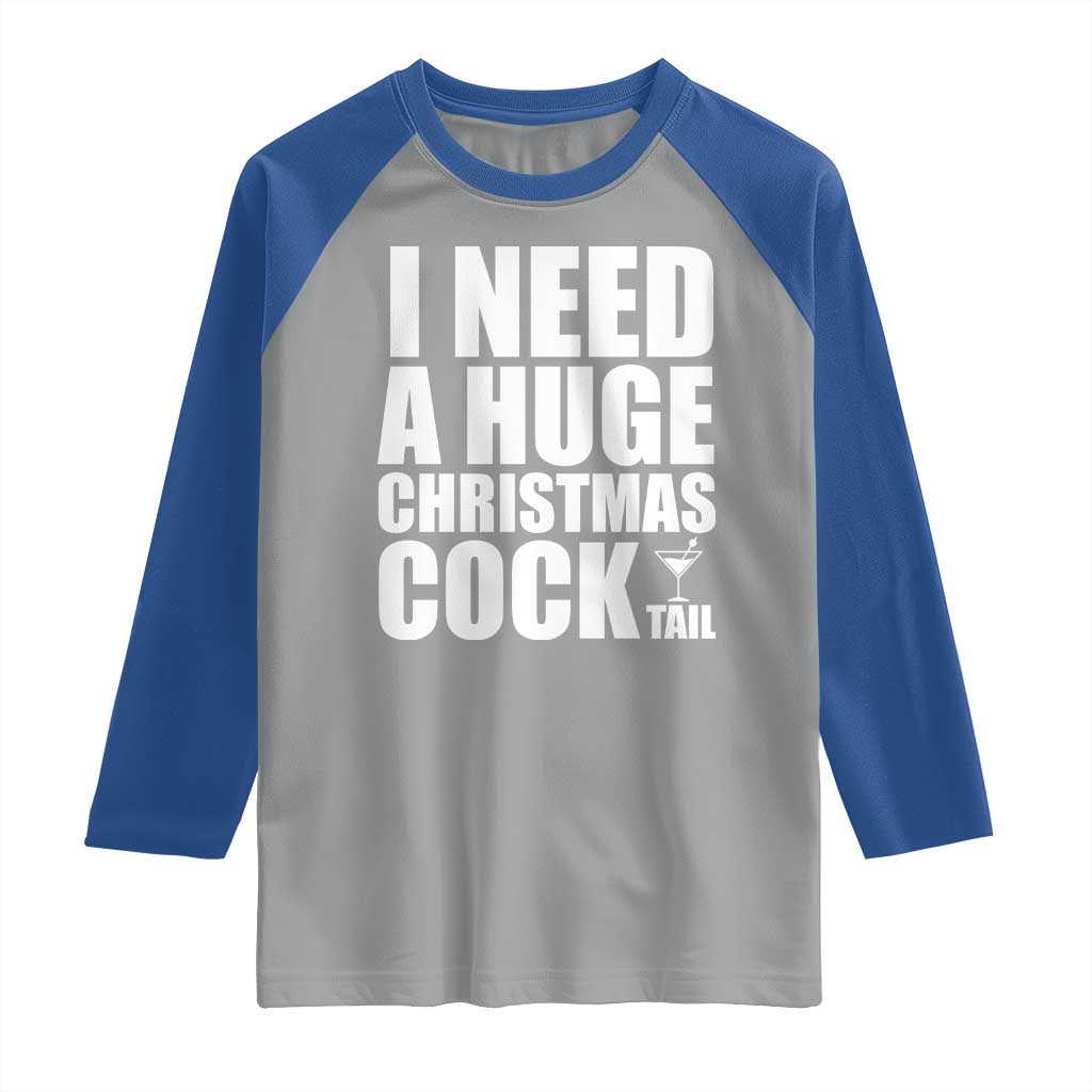 I Need a Huge Christmas COCKtail Raglan Shirt Funny Adult Humor Inappropriate Drinking Gift - undefined
