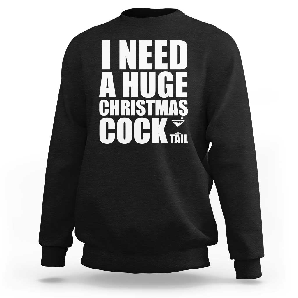I Need a Huge Christmas COCKtail Sweatshirt Funny Adult Humor Inappropriate Drinking Gift - Wonder Print Shop