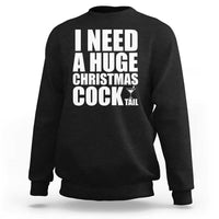 I Need a Huge Christmas COCKtail Sweatshirt Funny Adult Humor Inappropriate Drinking Gift - Wonder Print Shop