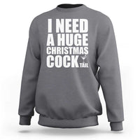 I Need a Huge Christmas COCKtail Sweatshirt Funny Adult Humor Inappropriate Drinking Gift - Wonder Print Shop
