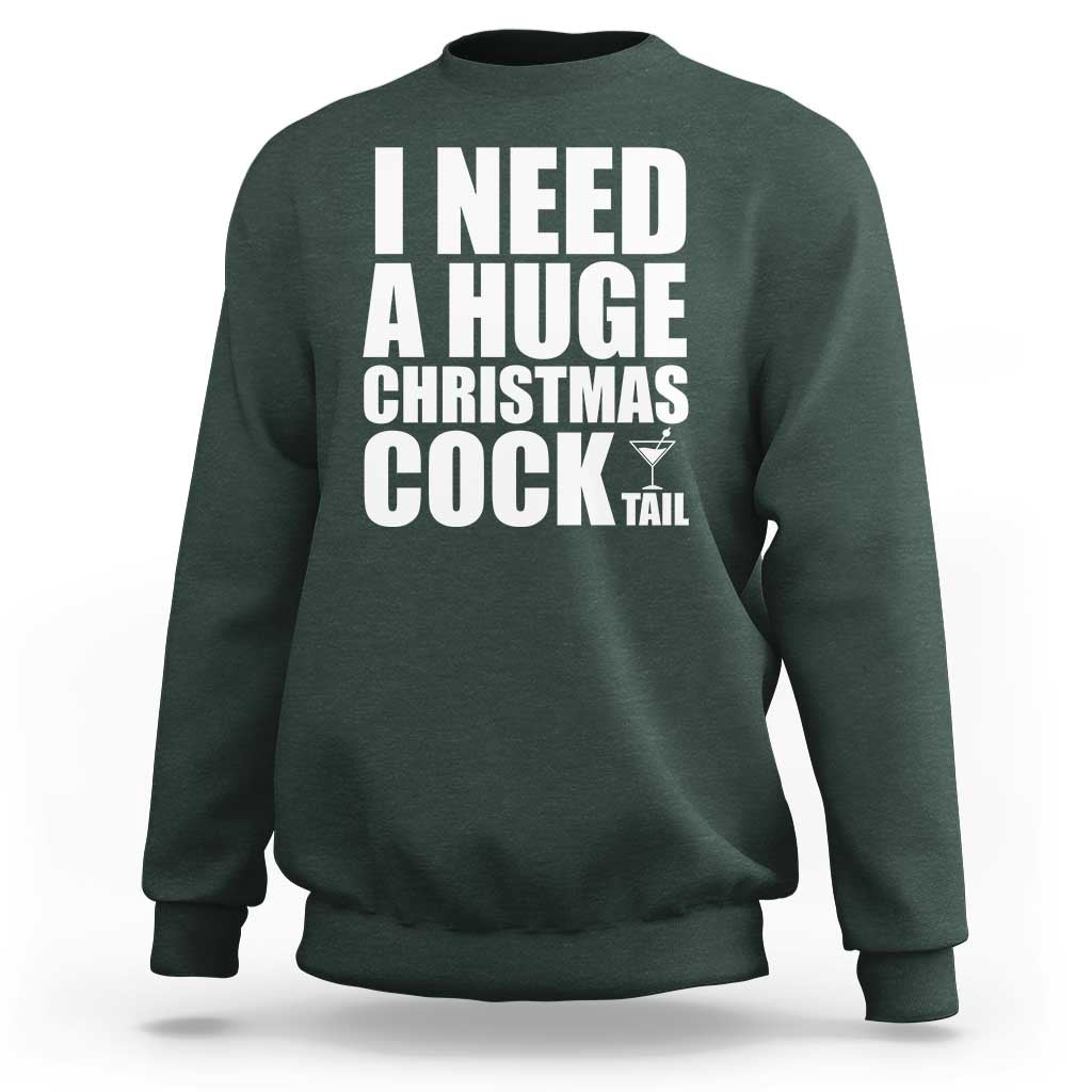 I Need a Huge Christmas COCKtail Sweatshirt Funny Adult Humor Inappropriate Drinking Gift - Wonder Print Shop