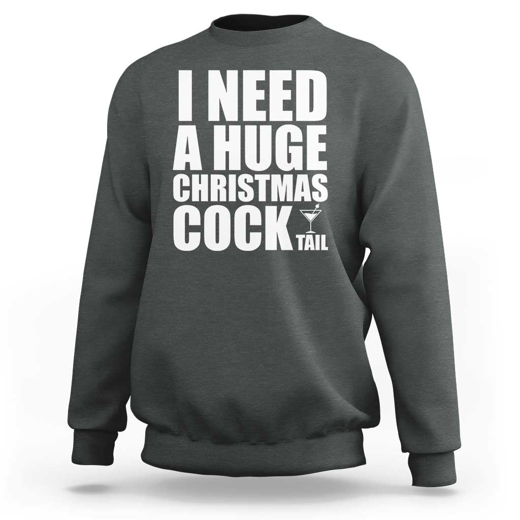 I Need a Huge Christmas COCKtail Sweatshirt Funny Adult Humor Inappropriate Drinking Gift - Wonder Print Shop