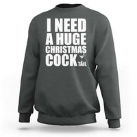 I Need a Huge Christmas COCKtail Sweatshirt Funny Adult Humor Inappropriate Drinking Gift - Wonder Print Shop