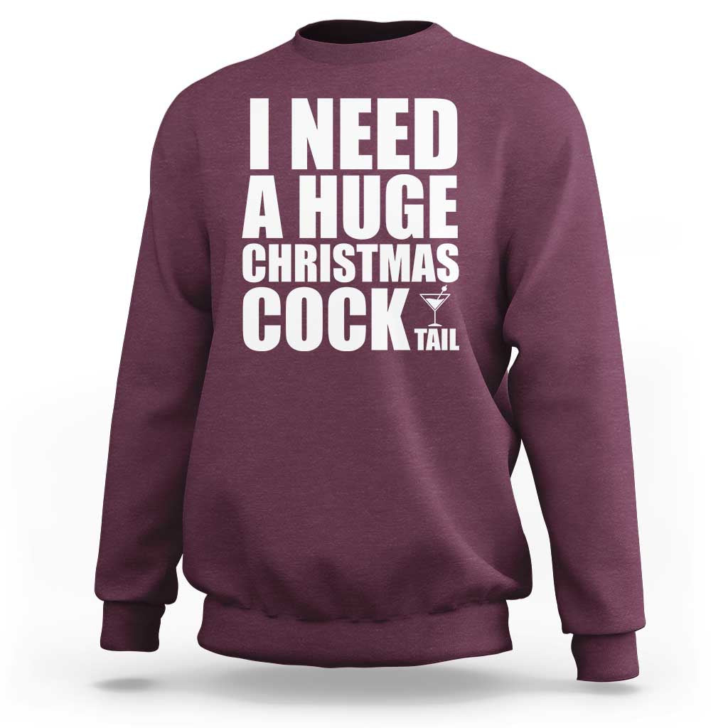 I Need a Huge Christmas COCKtail Sweatshirt Funny Adult Humor Inappropriate Drinking Gift - Wonder Print Shop