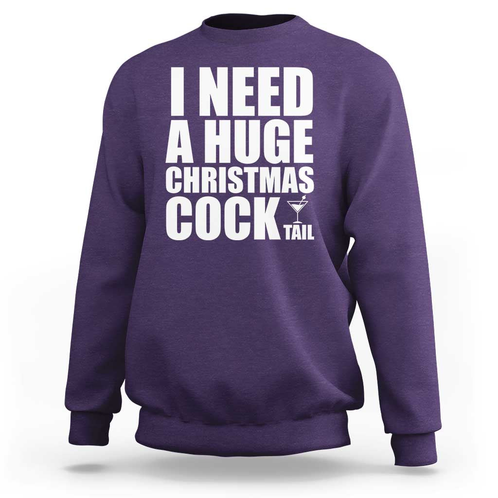I Need a Huge Christmas COCKtail Sweatshirt Funny Adult Humor Inappropriate Drinking Gift - Wonder Print Shop