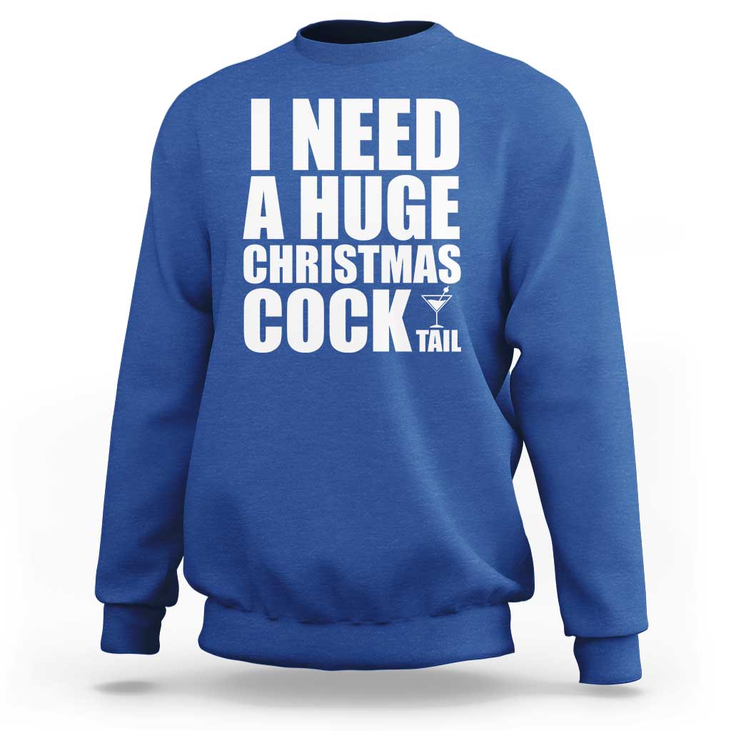 I Need a Huge Christmas COCKtail Sweatshirt Funny Adult Humor Inappropriate Drinking Gift - Wonder Print Shop
