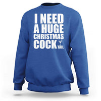 I Need a Huge Christmas COCKtail Sweatshirt Funny Adult Humor Inappropriate Drinking Gift - Wonder Print Shop