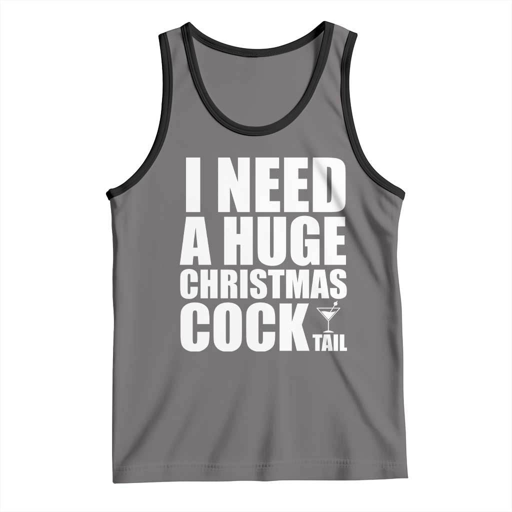 I Need a Huge Christmas COCKtail Tank Top Funny Adult Humor Inappropriate Drinking Gift - Wonder Print Shop