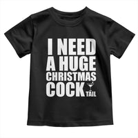 I Need a Huge Christmas COCKtail Toddler T Shirt Funny Adult Humor Inappropriate Drinking Gift - Wonder Print Shop
