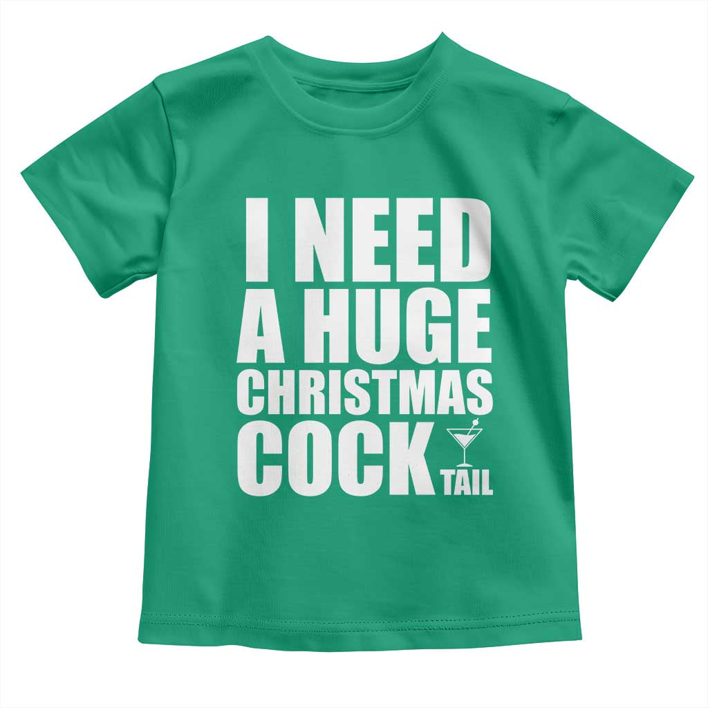 I Need a Huge Christmas COCKtail Toddler T Shirt Funny Adult Humor Inappropriate Drinking Gift - Wonder Print Shop