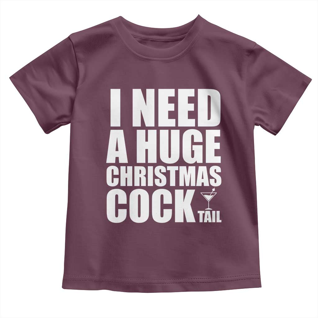 I Need a Huge Christmas COCKtail Toddler T Shirt Funny Adult Humor Inappropriate Drinking Gift - Wonder Print Shop