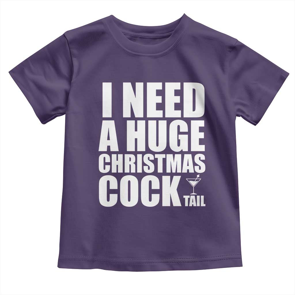 I Need a Huge Christmas COCKtail Toddler T Shirt Funny Adult Humor Inappropriate Drinking Gift - Wonder Print Shop