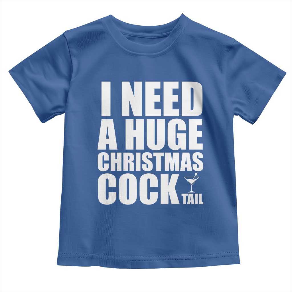 I Need a Huge Christmas COCKtail Toddler T Shirt Funny Adult Humor Inappropriate Drinking Gift - Wonder Print Shop