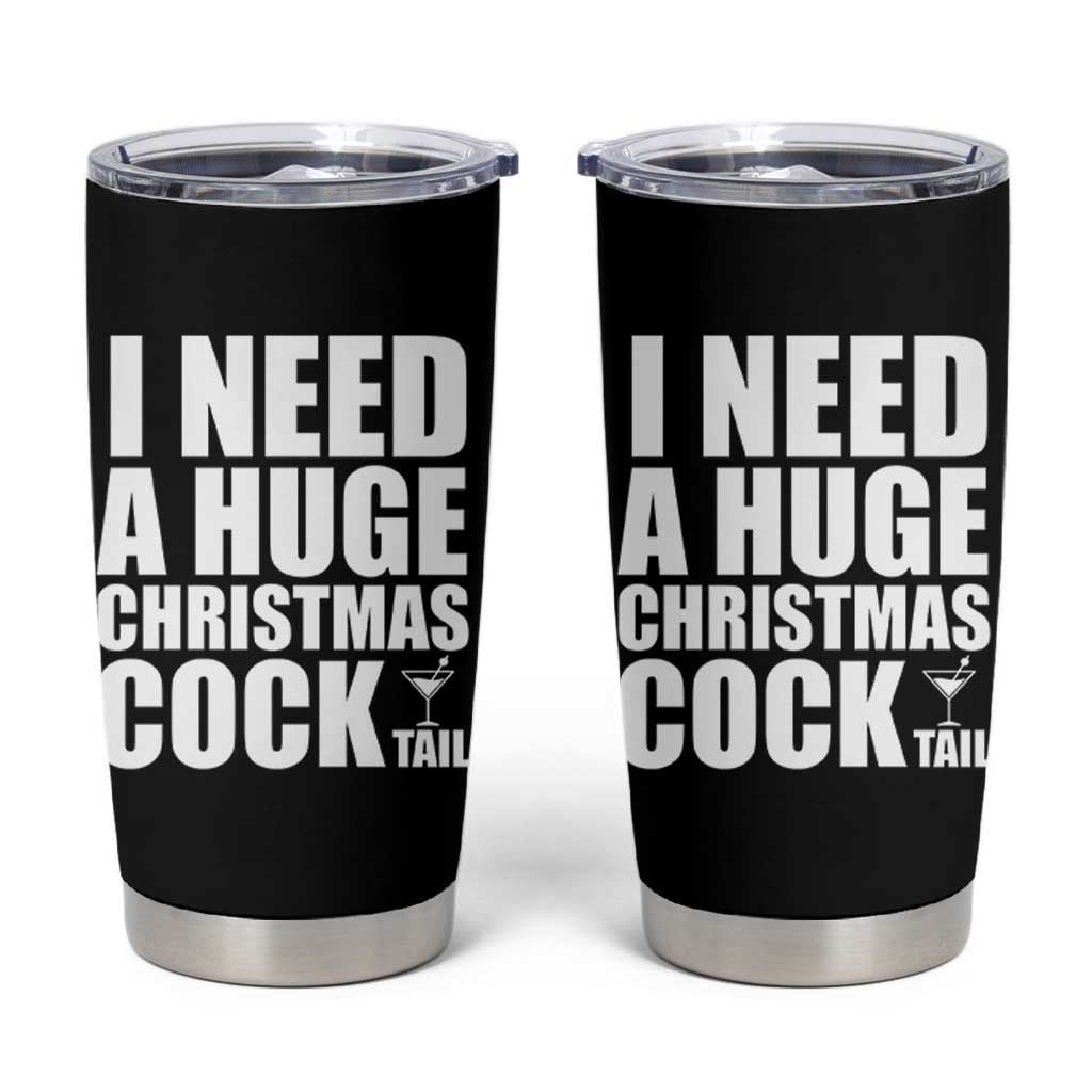 I Need a Huge Christmas COCKtail Tumbler Cup Funny Adult Humor Inappropriate Drinking Gift - Wonder Print Shop