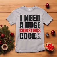 Funny Inappropriate Christmas T Shirt I Need a Huge Christmas COCKtail Adult Humor Drinking Gift - Wonder Print Shop