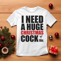 Funny Inappropriate Christmas T Shirt I Need a Huge Christmas COCKtail Adult Humor Drinking Gift - Wonder Print Shop
