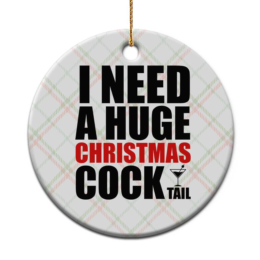 Funny Inappropriate Christmas Ceramic Ornament I Need a Huge Christmas COCKtail Adult Humor Drinking Gift - Wonder Print Shop