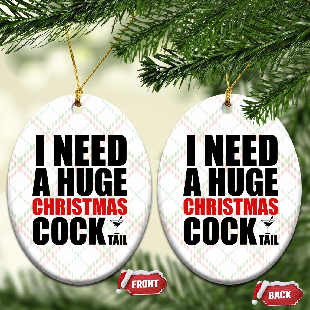 Funny Inappropriate Christmas Ceramic Ornament I Need a Huge Christmas COCKtail Adult Humor Drinking Gift - Wonder Print Shop