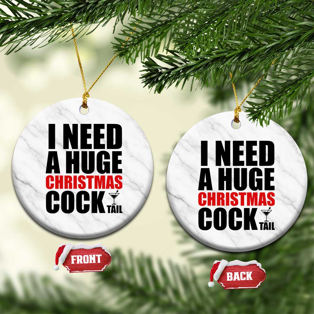 Funny Inappropriate Christmas Ceramic Ornament I Need a Huge Christmas COCKtail Adult Humor Drinking Gift - Wonder Print Shop