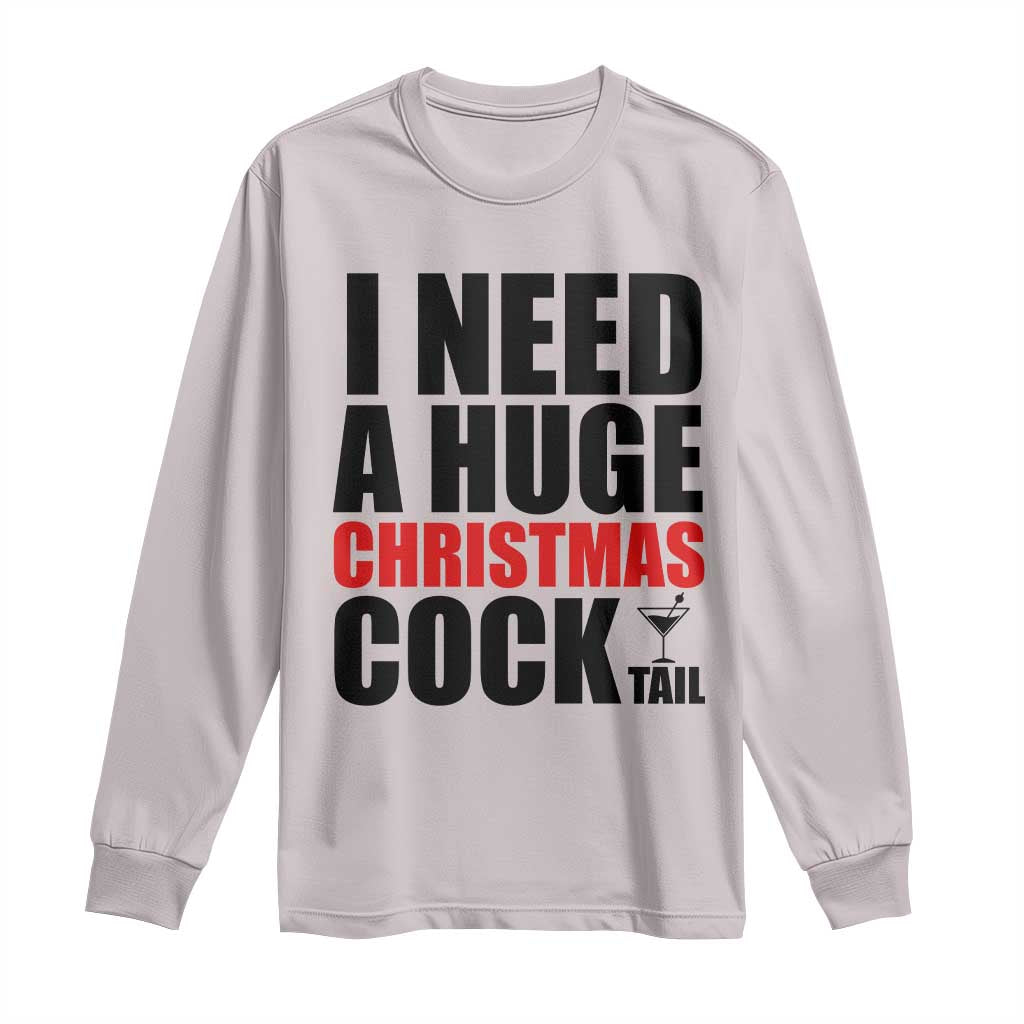Funny Inappropriate Christmas Long Sleeve Shirt I Need a Huge Christmas COCKtail Adult Humor Drinking Gift - Wonder Print Shop