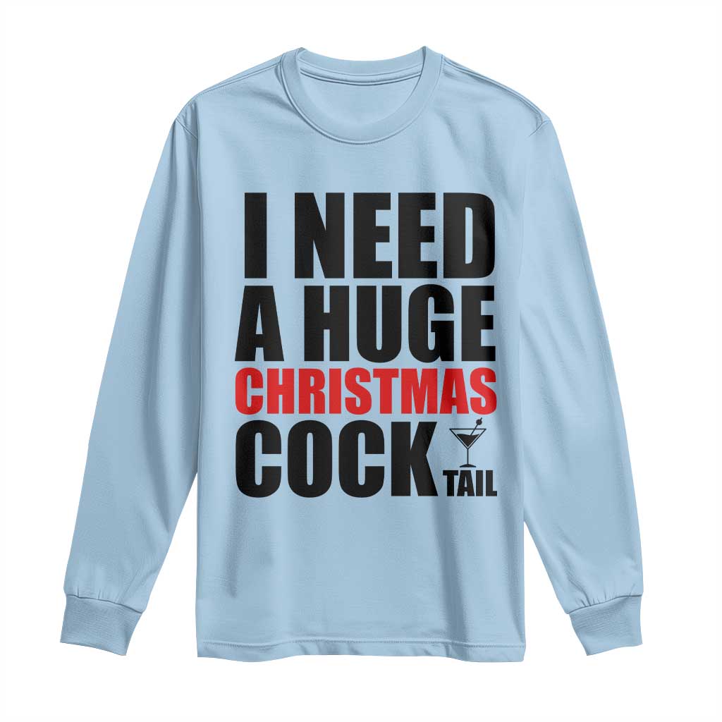 Funny Inappropriate Christmas Long Sleeve Shirt I Need a Huge Christmas COCKtail Adult Humor Drinking Gift - Wonder Print Shop