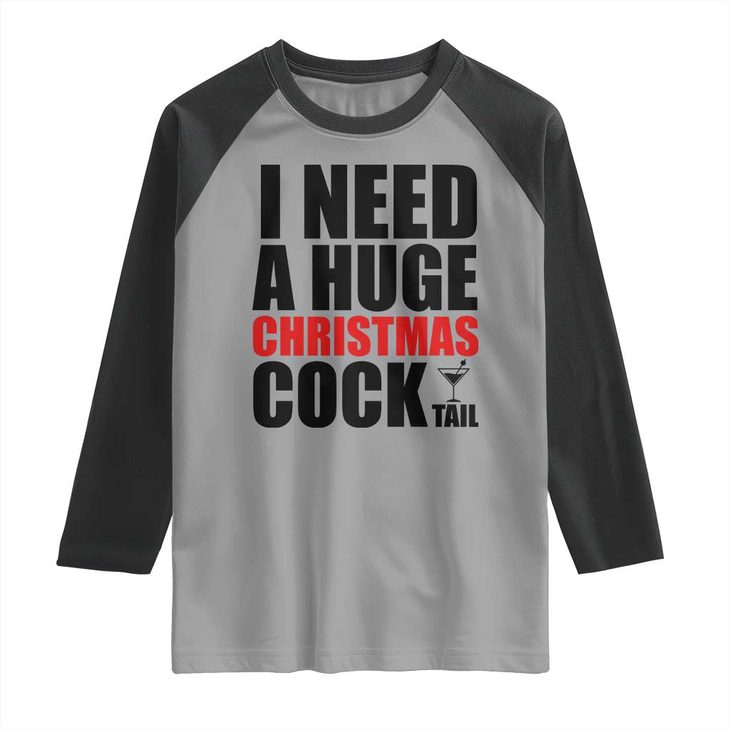 Funny Inappropriate Christmas Raglan Shirt I Need a Huge Christmas COCKtail Adult Humor Drinking Gift - Wonder Print Shop